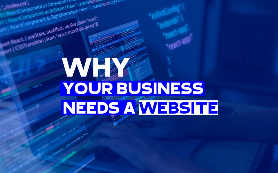 Key Reasons Why Your Business Needs a Website: 7 Essential Things to Consider